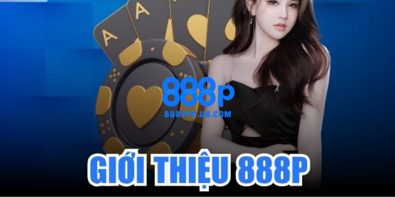 Tìm hiểu chi tiết về nhà cái cá cược trực tuyến uy tín hàng đầu 888P